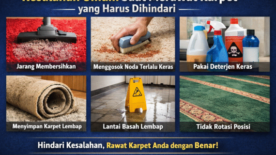 Kesalahan Umum Saat Merawat Karpet yang Harus Dihindari