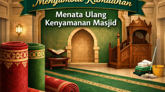 Menyambut Ramadhan: Menata Ulang Kenyamanan Masjid Agar Jamaah Lebih Khusyuk Beribadah