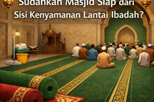 Ramadhan dan Lonjakan Jamaah: Sudahkah Masjid Siap dari Sisi Kenyamanan Lantai Ibadah?
